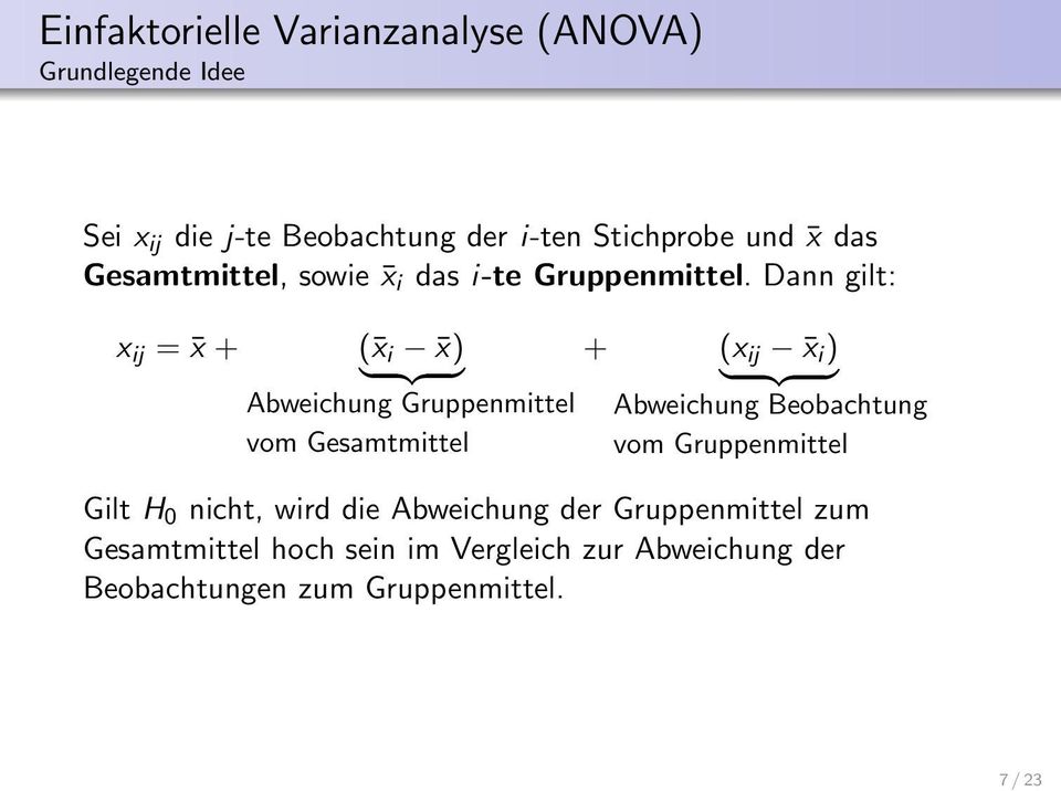 Dann gilt: x ij = x + ( x i x) } {{ } Abweichung Gruppenmittel vom Gesamtmittel + (x ij x i ) } {{ } Abweichung