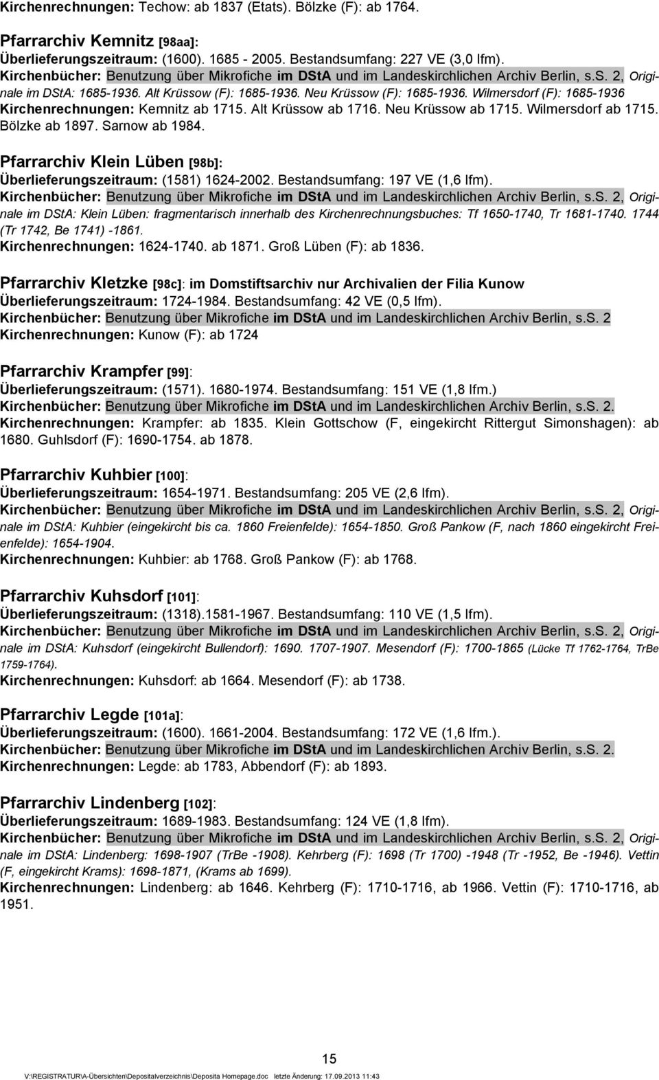 Sarnow ab 1984. Pfarrarchiv Klein Lüben [98b]: Überlieferungszeitraum: (1581) 1624-2002. Bestandsumfang: 197 VE (1,6 lfm).