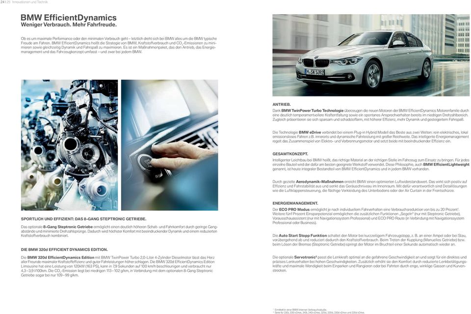 BMW EfficientDynamics heißt die Strategie von BMW, Kraftstoffverbrauch und CO -Emissionen zu minimieren sowie gleichzeitig Dynamik und Fahrspaß zu maximieren.