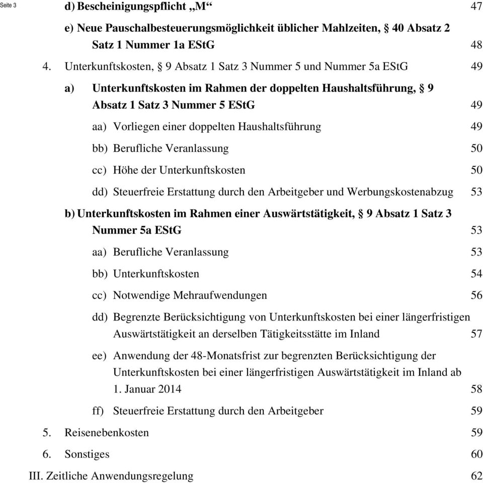 Haushaltsführung 49 bb) Berufliche Veranlassung 50 cc) Höhe der Unterkunftskosten 50 dd) Steuerfreie Erstattung durch den Arbeitgeber und Werbungskostenabzug 53 b) Unterkunftskosten im Rahmen einer