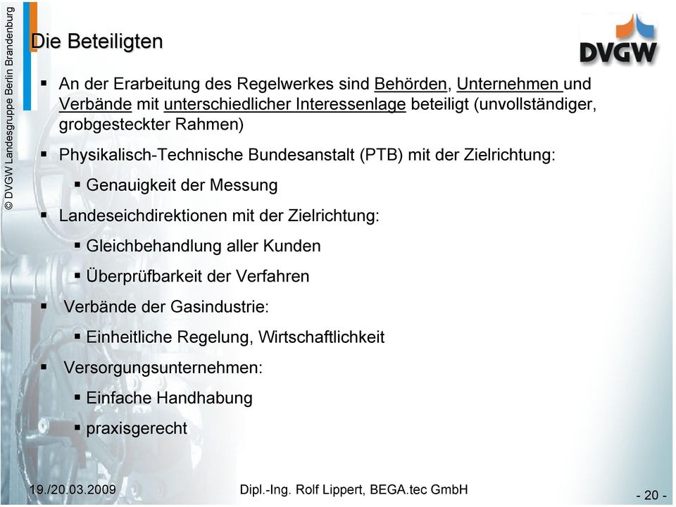 Zielrichtung: Genauigkeit der Messung Landeseichdirektionen mit der Zielrichtung: Gleichbehandlung aller Kunden