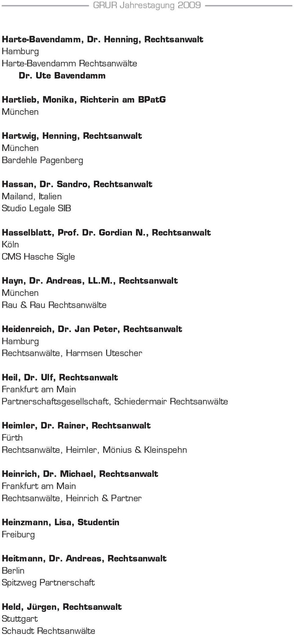Jan Peter, Rechtsanwalt Rechtsanwälte, Harmsen Utescher Heil, Dr. Ulf, Rechtsanwalt Partnerschaftsgesellschaft, Schiedermair Rechtsanwälte Heimler, Dr.