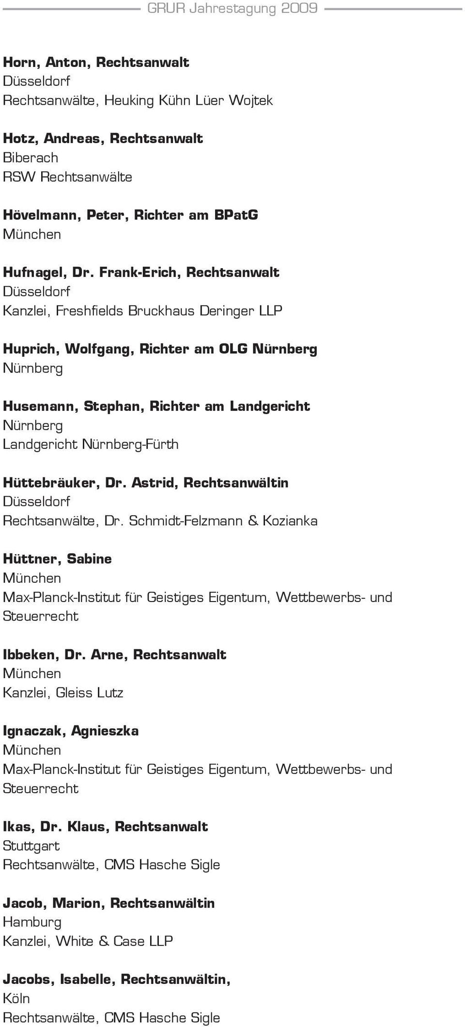 Astrid, Rechtsanwältin Rechtsanwälte, Dr. Schmidt-Felzmann & Kozianka Hüttner, Sabine Max-Planck-Institut für Geistiges Eigentum, Wettbewerbs- und Steuerrecht Ibbeken, Dr.