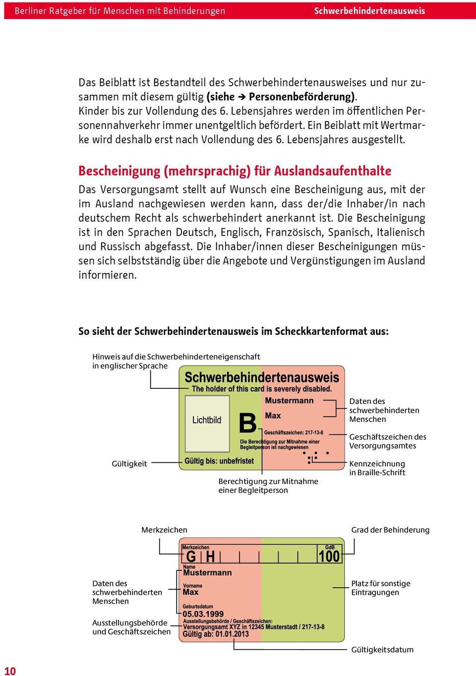 Bescheinigung (mehrsprachig) für Auslandsaufenthalte Das Versorgungsamt stellt auf Wunsch eine Bescheinigung aus, mit der im Ausland nachgewiesen werden kann, dass der/die Inhaber/in nach deutschem