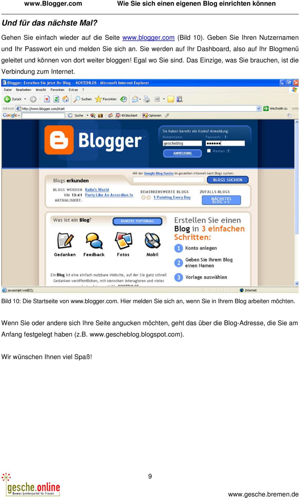Sie werden auf Ihr Dashboard, also auf Ihr Blogmenü geleitet und können von dort weiter bloggen! Egal wo Sie sind.