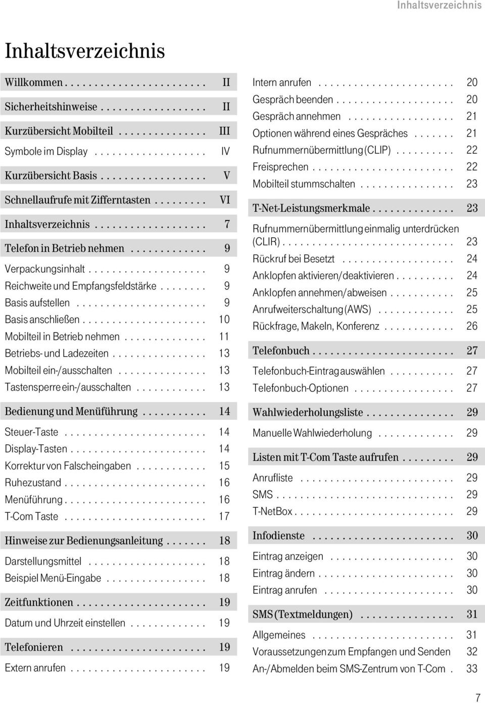 ....... 9 Basis aufstellen...................... 9 Basis anschließen..................... 10 Mobilteil in Betrieb nehmen.............. 11 Betriebs- und Ladezeiten................ 13 Mobilteil ein /ausschalten.