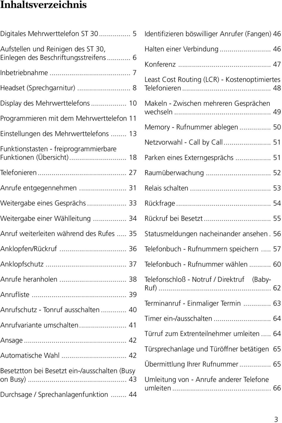 .. 27 Anrufe entgegennehmen... 31 Weitergabe eines Gesprächs... 33 Weitergabe einer Wählleitung... 34 Anruf weiterleiten während des Rufes... 35 Anklopfen/Rückruf... 36 Anklopfschutz.