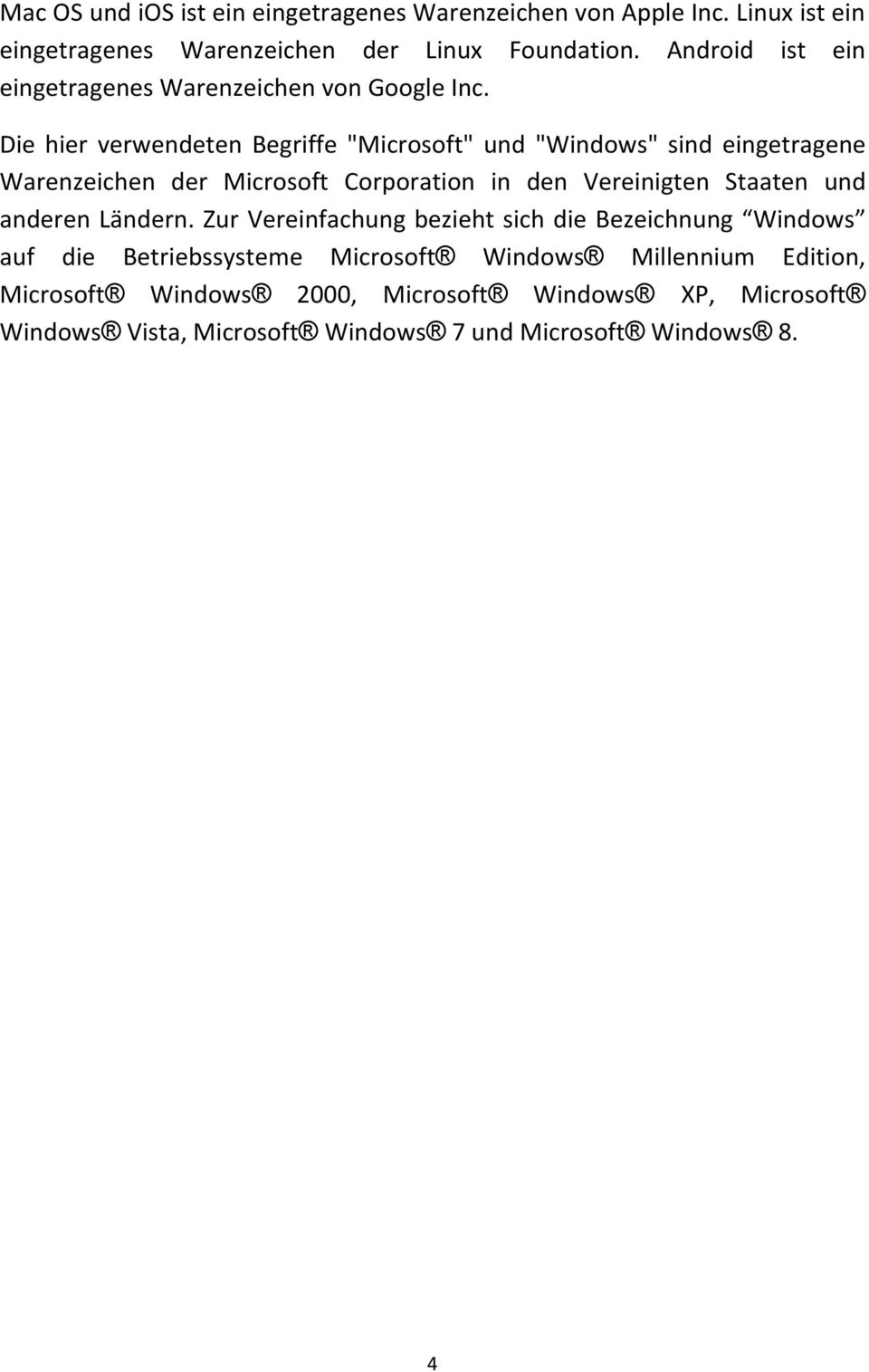 Die hier verwendeten Begriffe "Microsoft" und "Windows" sind eingetragene Warenzeichen der Microsoft Corporation in den Vereinigten Staaten und