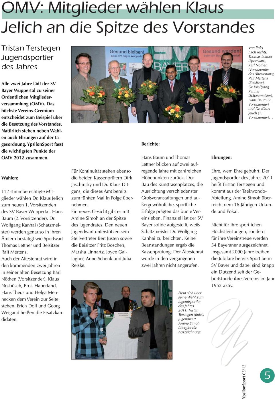 YpsilonSport fasst die wichtigsten Punkte der OMV 2012 zusammen. Wahlen: 112 stimmberechtigte Mitglieder wählen Dr. Klaus Jelich zum neuen 1. Vorsitzenden des SV Bayer Wuppertal. Hans Baum (2.