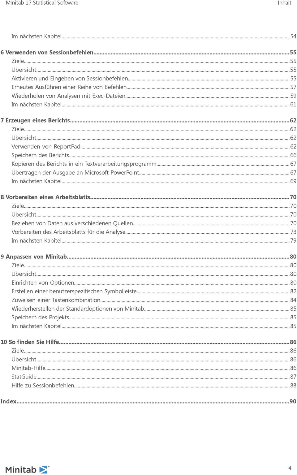 .. 66 Kopieren des Berichts in ein Textverarbeitungsprogramm... 67 Übertragen der Ausgabe an Microsoft PowerPoint... 67 Im nächsten Kapitel... 69 8 Vorbereiten eines Arbeitsblatts... 70 Ziele.