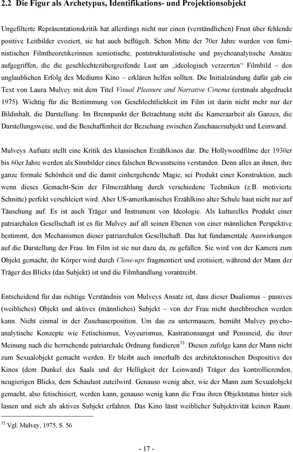 Schon Mitte der 70er Jahre wurden von feministischen Filmtheoretikerinnen semiotische, poststrukturalistische und psychoanalytische Ansätze aufgegriffen, die die geschlechterübergreifende Lust am