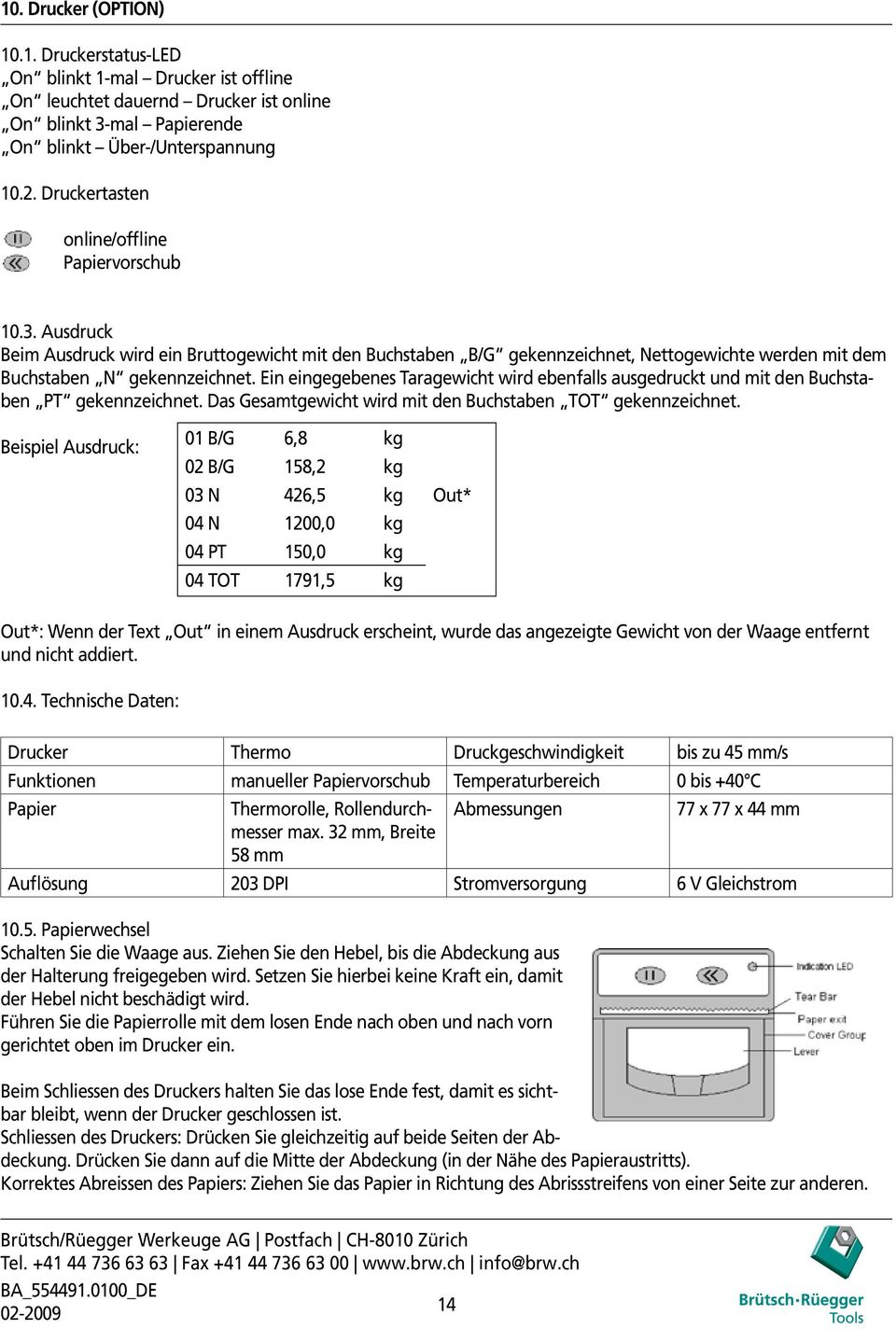 Ein eingegebenes Taragewicht wird ebenfalls ausgedruckt und mit den Buchstaben PT gekennzeichnet. Das Gesamtgewicht wird mit den Buchstaben TOT gekennzeichnet.