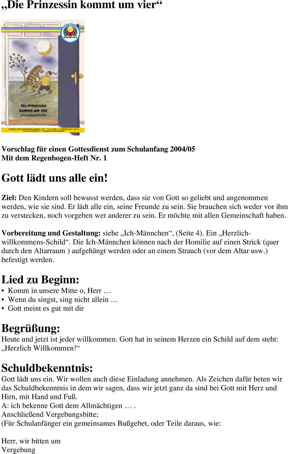 Sie brauchen sich weder vor ihm zu verstecken, noch vorgeben wer anderer zu sein. Er möchte mit allen Gemeinschaft haben. Vorbereitung und Gestaltung: siehe Ich-Männchen, (Seite 4).