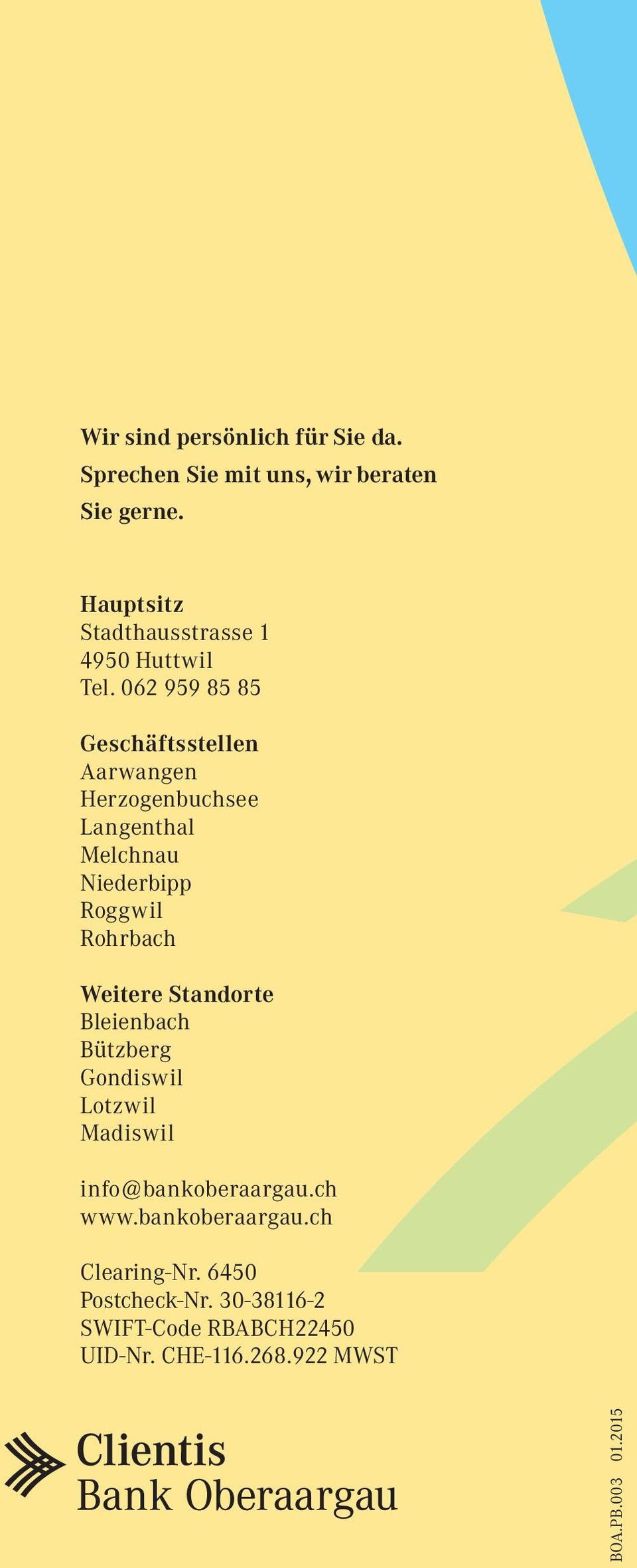 062 959 85 85 Geschäftsstellen Aarwangen Herzogenbuchsee Langenthal Melchnau Niederbipp Roggwil Rohrbach Weitere