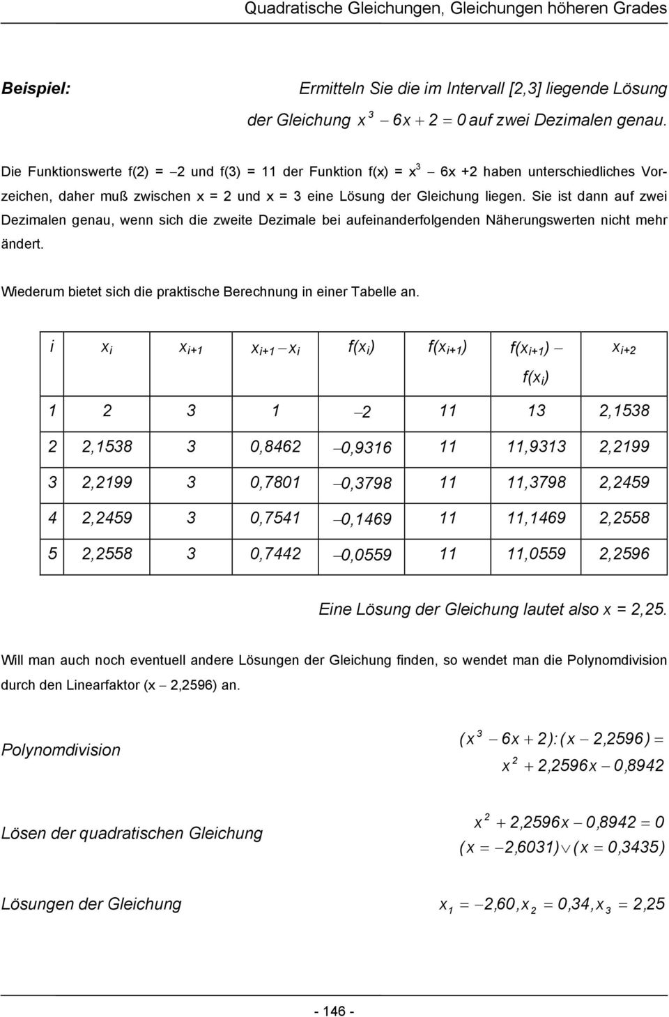 Sie ist dann auf zwei Dezimalen genau, wenn sich die zweite Dezimale bei aufeinanderfolgenden Näherungswerten nicht mehr ändert. Wiederum bietet sich die praktische Berechnung in einer Tabelle an.