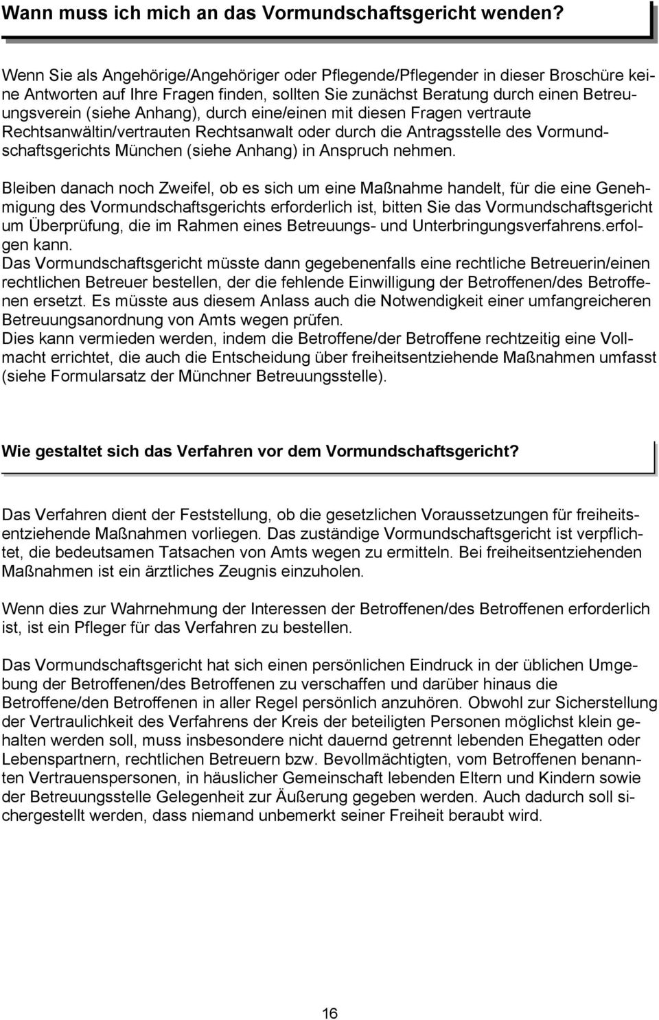 durch eine/einen mit diesen Fragen vertraute Rechtsanwältin/vertrauten Rechtsanwalt oder durch die Antragsstelle des Vormundschaftsgerichts München (siehe Anhang) in Anspruch nehmen.