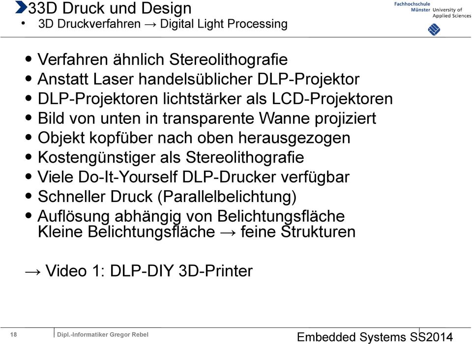 Objekt kopfüber nach oben herausgezogen Kostengünstiger als Stereolithografie Viele Do-It-Yourself DLP-Drucker verfügbar