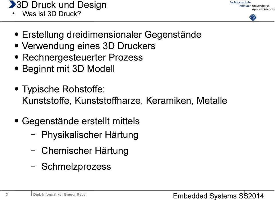 Rechnergesteuerter Prozess Beginnt mit 3D Modell Typische Rohstoffe: