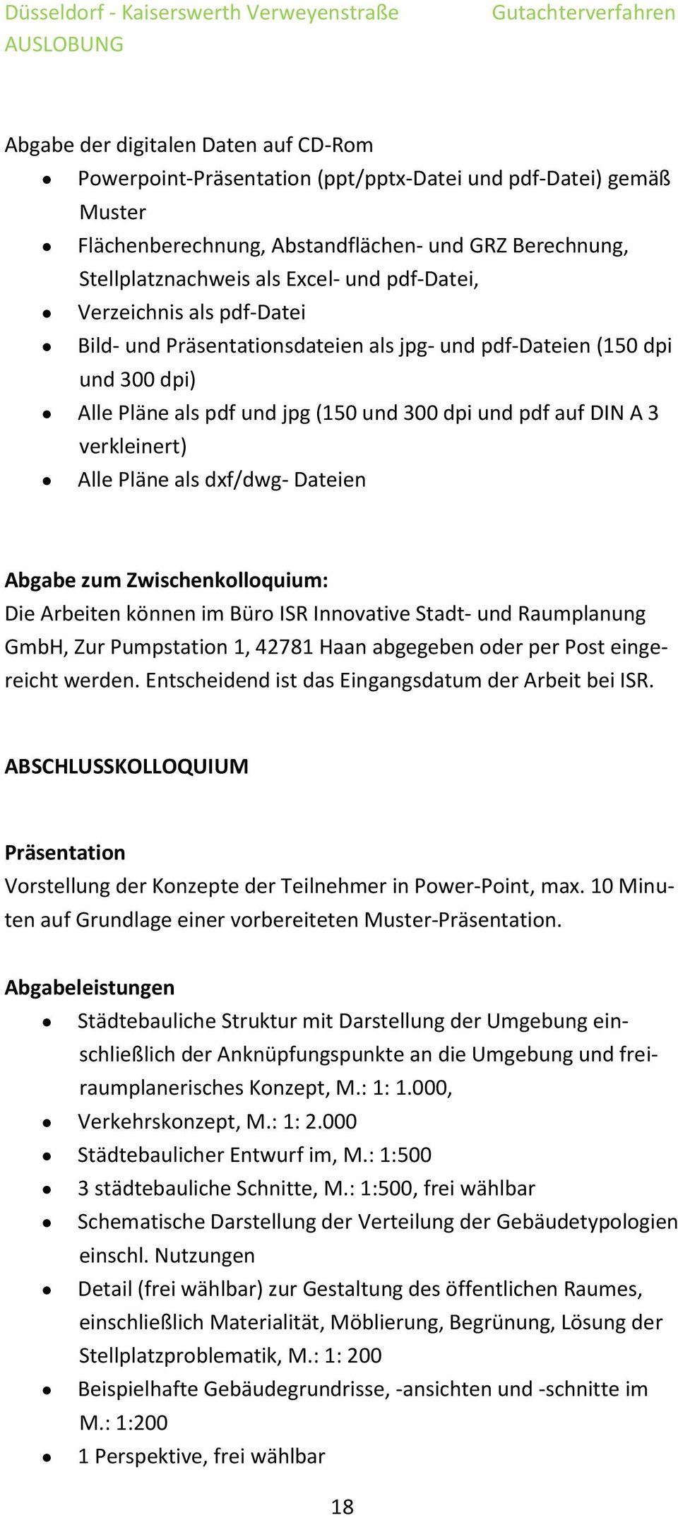 Pläne als dxf/dwg- Dateien Abgabe zum Zwischenkolloquium: Die Arbeiten können im Büro ISR Innovative Stadt- und Raumplanung GmbH, Zur Pumpstation 1, 42781 Haan abgegeben oder per Post eingereicht