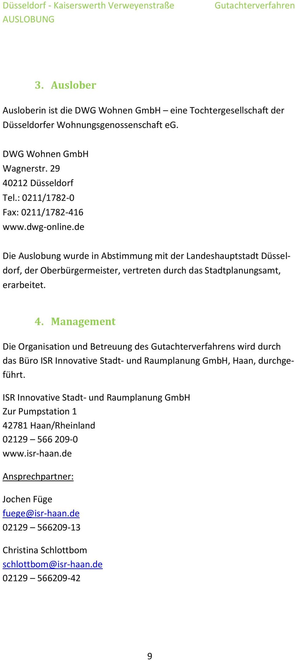 de Die Auslobung wurde in Abstimmung mit der Landeshauptstadt Düsseldorf, der Oberbürgermeister, vertreten durch das Stadtplanungsamt, erarbeitet. 4.
