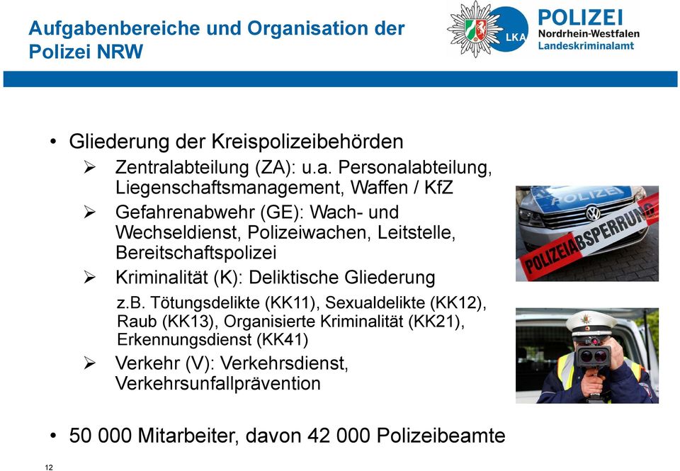 isation der Polizei NRW Gliederung der Kreispolizeibehörden Zentralabteilung (ZA): u.a. Personalabteilung, Liegenschaftsmanagement,