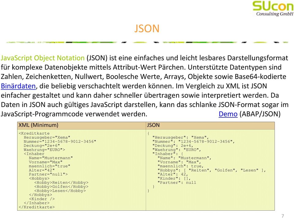 Im Vergleich zu XML ist JSON einfacher gestaltet und kann daher schneller übertragen sowie interpretiert werden.