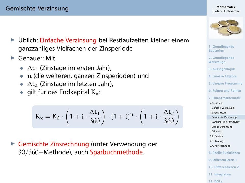 Endkapital K x : ( K x = K 0 1 + i t ) ( 1 (1 + i) n 1 + i t ) 2 360 360 Gemischte Zinsrechnung (unter Verwendung der 30/360