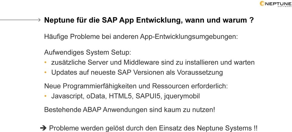 sind zu installieren und warten Updates auf neueste SAP Versionen als Voraussetzung Neue Programmierfähigkeiten und