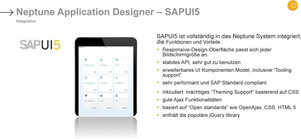 stabiles API, sehr gut zu benutzen erweiterbares UI Komponenten Model, inclusive Tooling support sehr performant und SAP