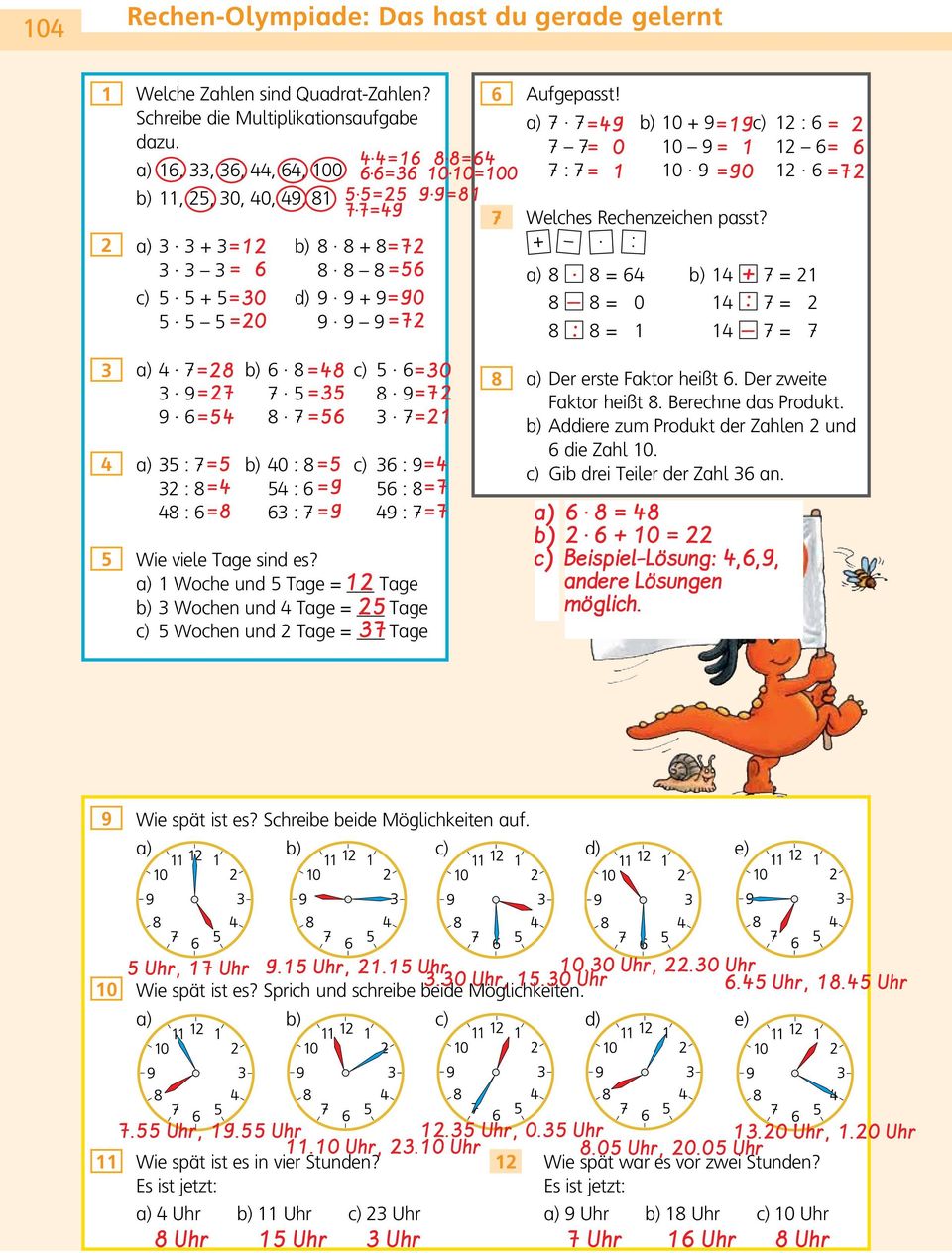 Addiere zum Produkt der Zahlen und die Zahl 0. c) Gib drei Teiler der Zahl an. c) 0 Beispiel-Lösung,,, andere Lösungen möglich. Wie spät ist es? Schreibe beide Möglichkeiten auf. c) d) e) 0 Uhr, Uhr.