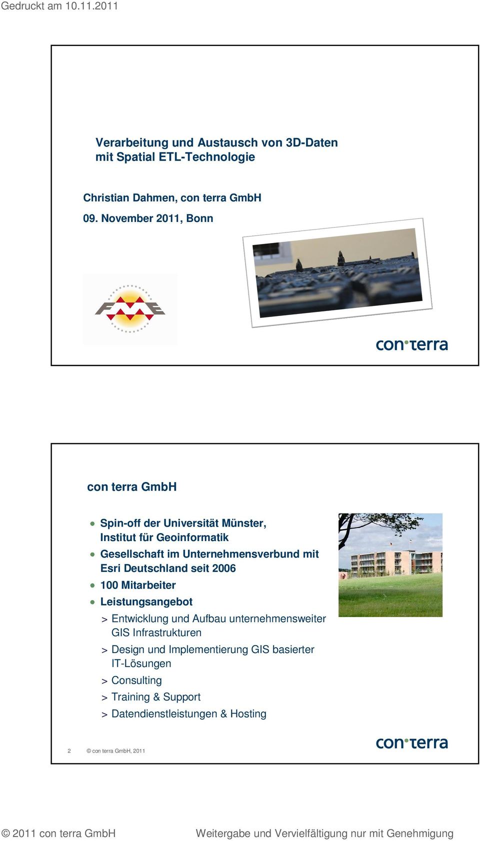 Unternehmensverbund mit Esri Deutschland seit 2006 100 Mitarbeiter Leistungsangebot > Entwicklung und Aufbau