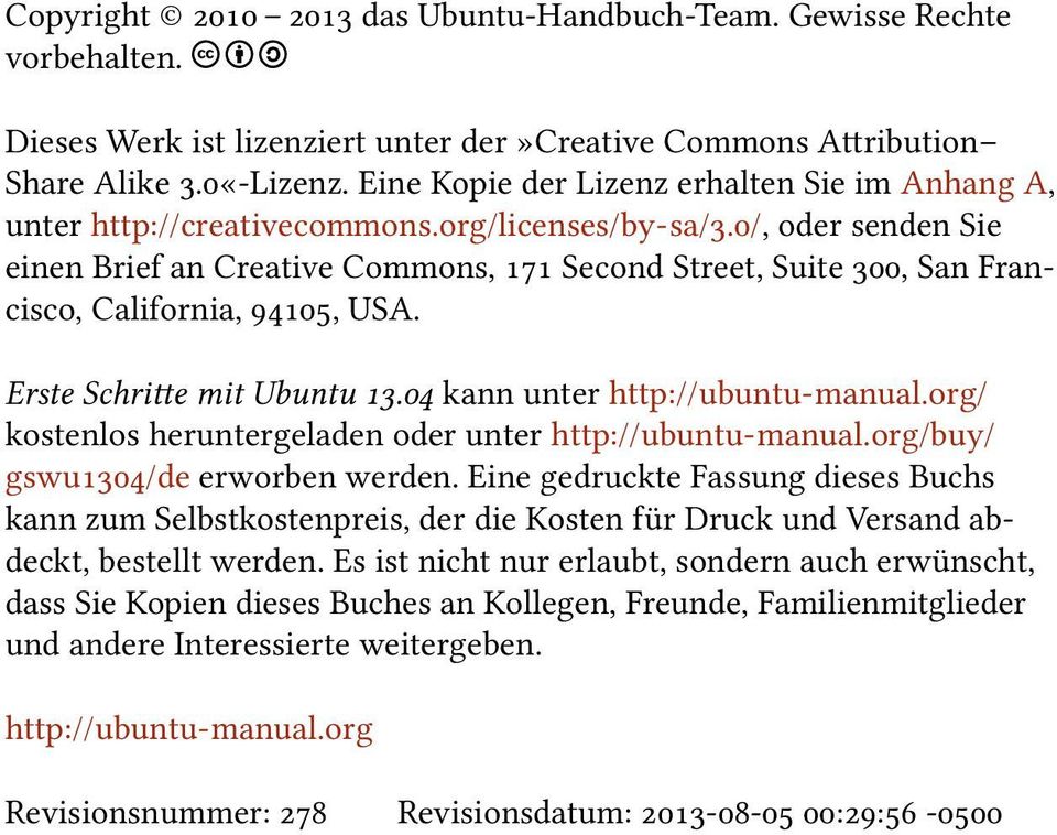 /, oder senden Sie einen Brief an Creative Commons, Second Street, Suite, San Francisco, California,, USA. Erste Schri e mit Ubuntu. kann unter http://ubuntu-manual.