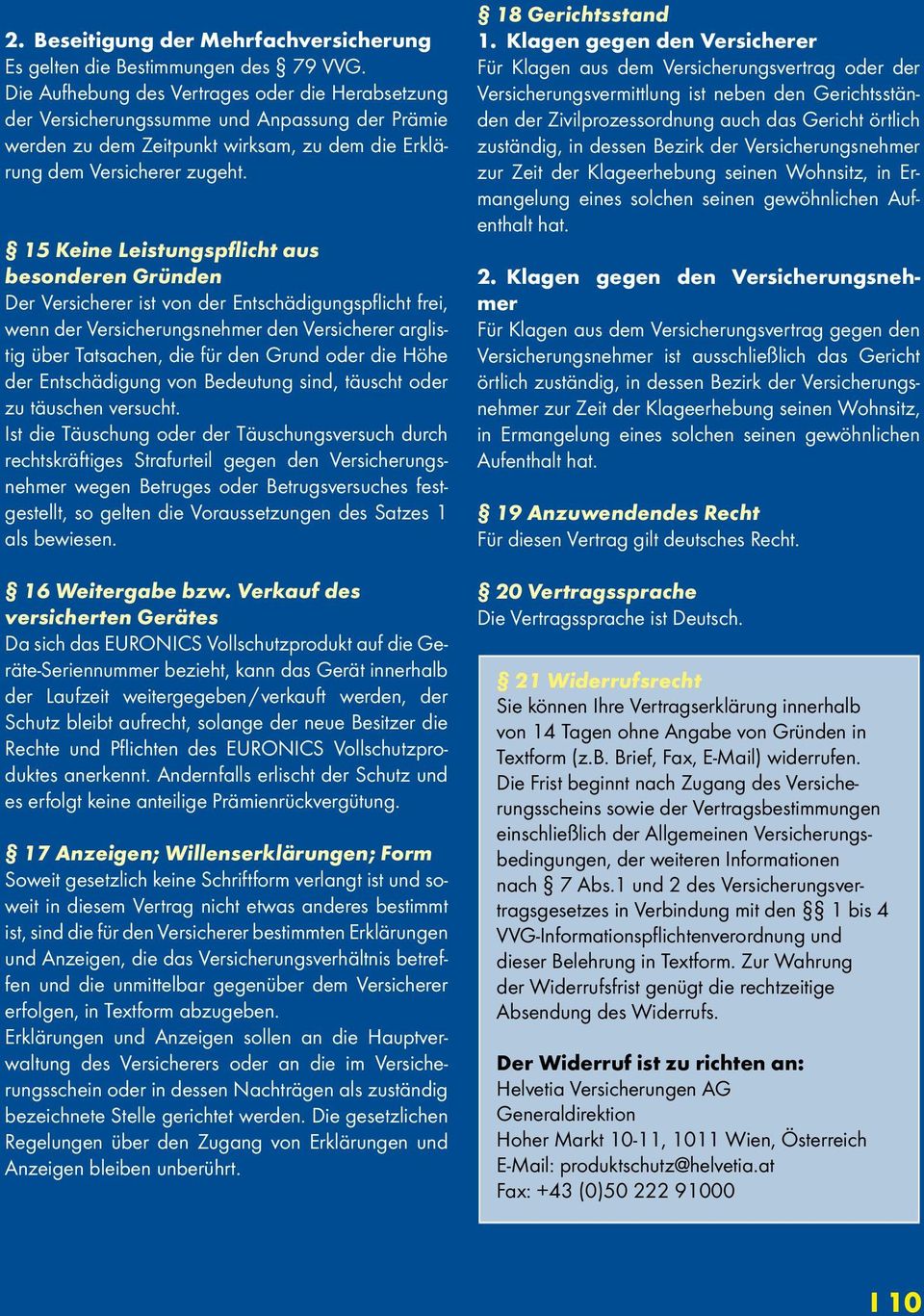 15 Keine Leistungspflicht aus besonderen Gründen Der Versicherer ist von der Entschädigungspflicht frei, wenn der Versicherungsnehmer den Versicherer arglistig über Tatsachen, die für den Grund oder