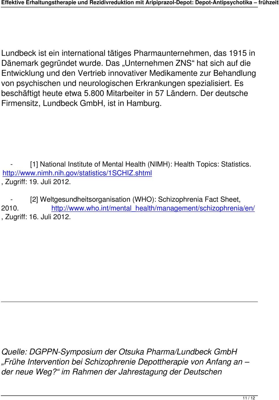 800 Mitarbeiter in 57 Ländern. Der deutsche Firmensitz, Lundbeck GmbH, ist in Hamburg. - [1] National Institute of Mental Health (NIMH): Health Topics: Statistics. http://www.nimh.nih.
