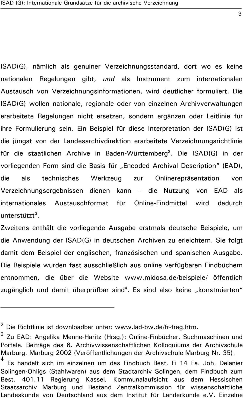 Ein Beispiel für diese Interpretation der ISAD(G) ist die jüngst von der Landesarchivdirektion erarbeitete Verzeichnungsrichtlinie für die staatlichen Archive in Baden-Württemberg 2.