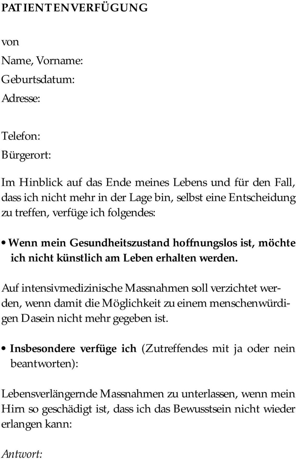 Auf intensivmedizinische Massnahmen soll verzichtet werden, wenn damit die Möglichkeit zu einem menschenwürdigen Dasein nicht mehr gegeben ist.