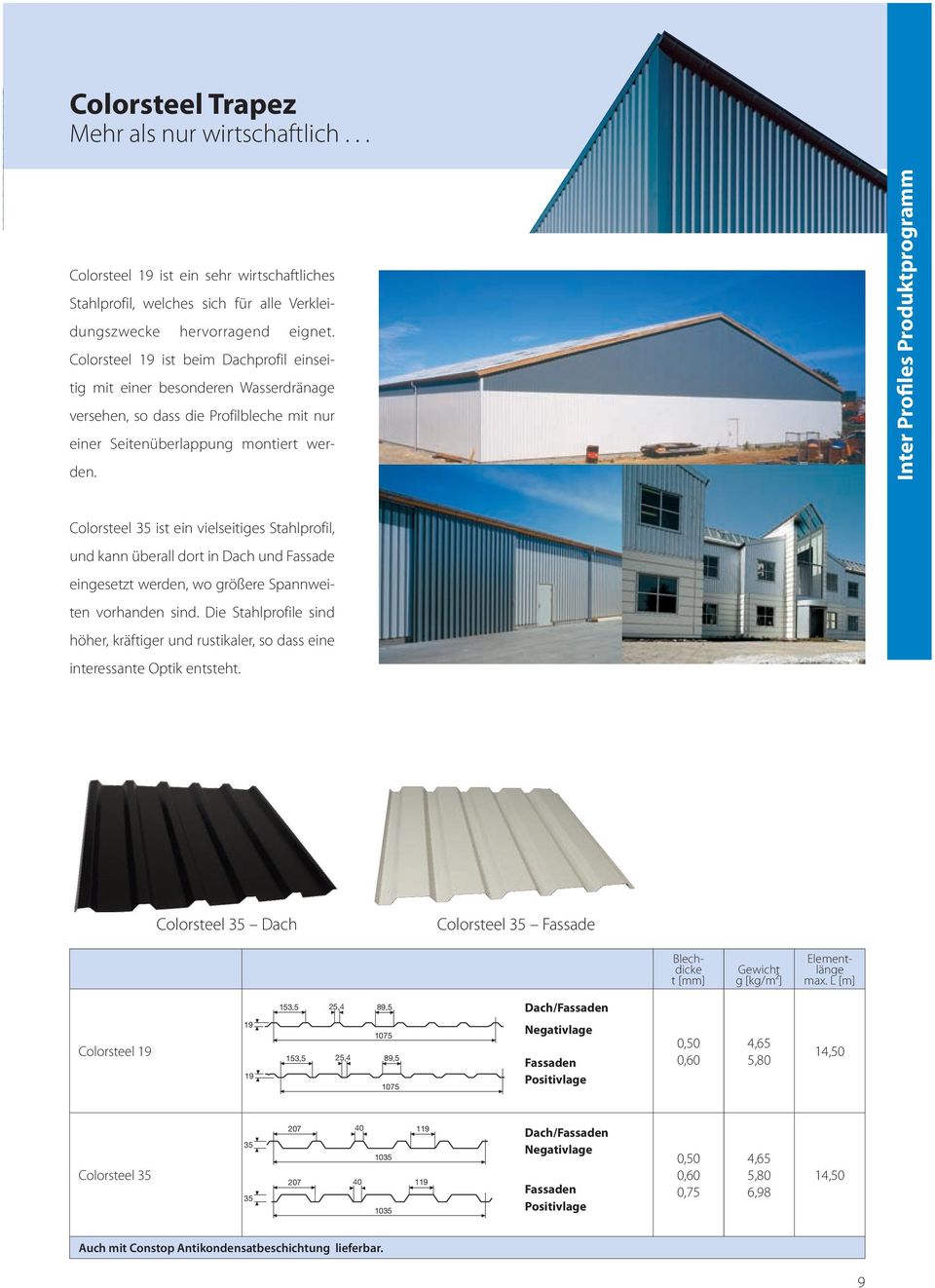 Inter Profiles Produktprogramm Colorsteel 35 ist ein vielseitiges Stahlprofil, und kann überall dort in Dach und Fassade eingesetzt werden, wo größere Spannweiten vorhanden sind.