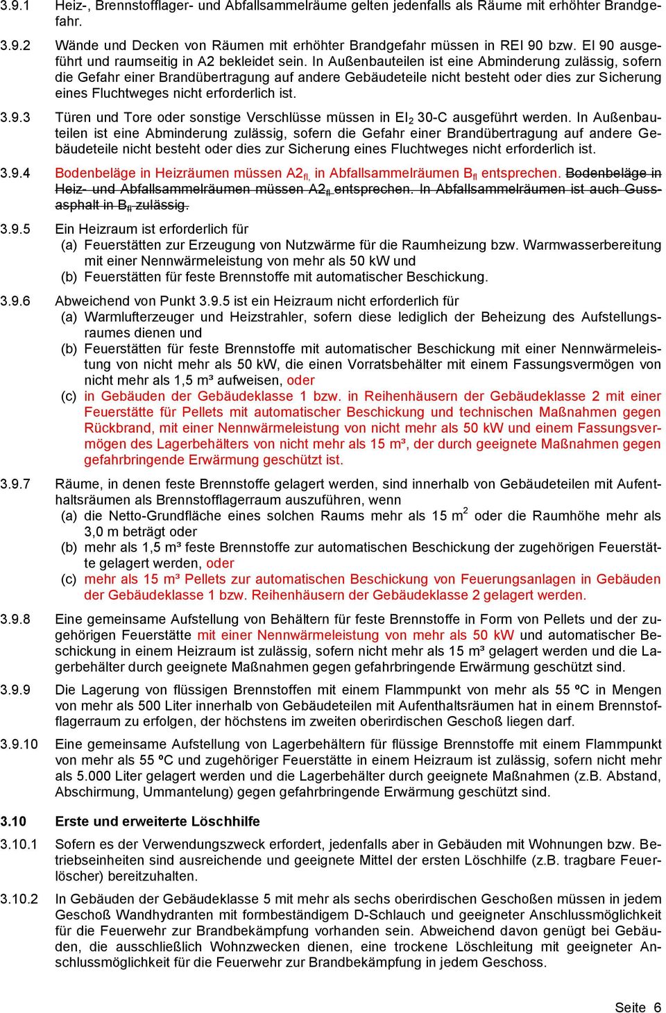 In Außenbauteilen ist eine Abminderung zulässig, sofern die Gefahr einer Brandübertragung auf andere Gebäudeteile nicht besteht oder dies zur Sicherung eines Fluchtweges nicht erforderlich ist. 3.9.