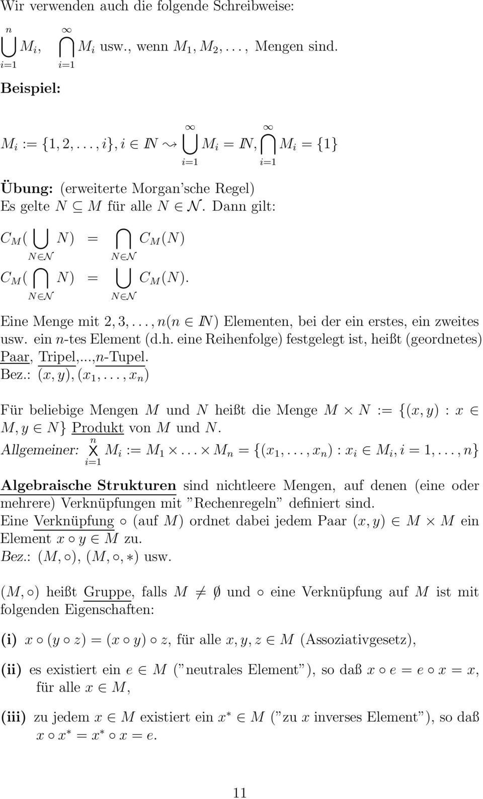 .., n(n IN) Elementen, bei der ein erstes, ein zweites usw. ein n-tes Element (d.h. eine Reihenfolge) festgelegt ist, heißt (geordnetes) Paar, Tripel,...,n-Tupel. Bez.: (x, y), (x 1,.