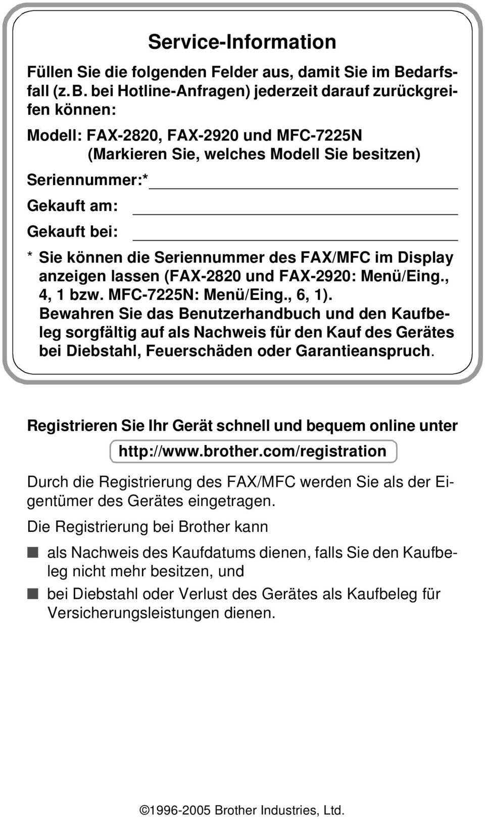 die Seriennummer des FAX/MFC im Display anzeigen lassen (FAX-2820 und FAX-2920: Menü/Eing., 4, 1 bzw. MFC-7225N: Menü/Eing., 6, 1).