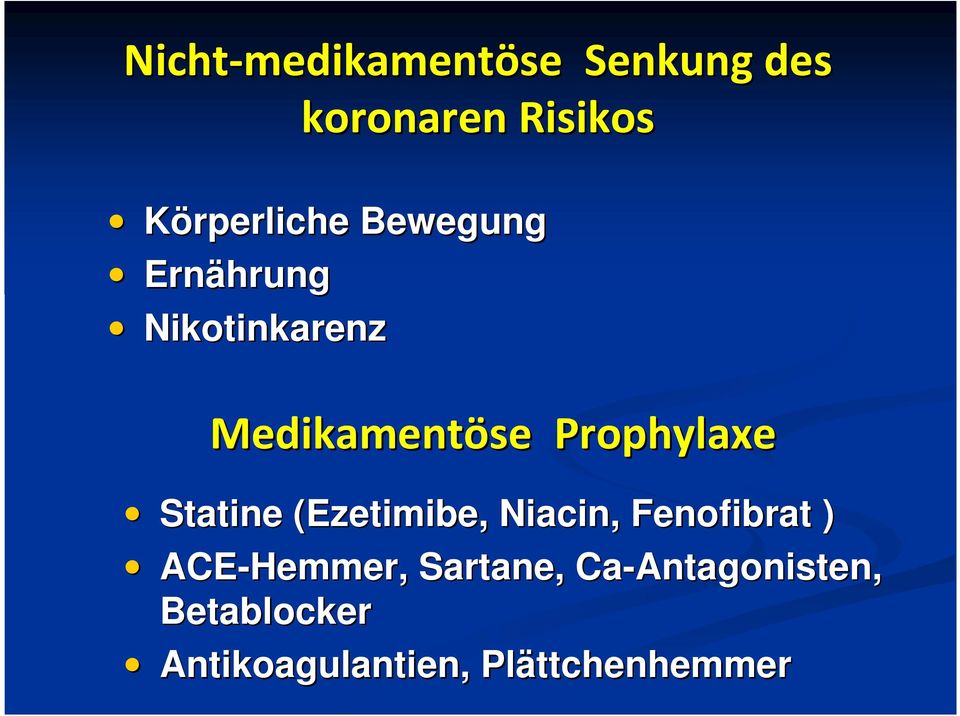 Prophylaxe Statine (Ezetimibe, Niacin, Fenofibrat ) ACE-Hemmer,