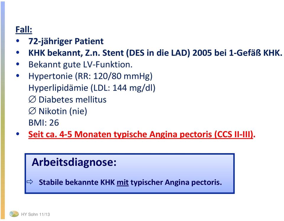 Hypertonie (RR: 120/80 mmhg) Hyperlipidämie (LDL: 144 mg/dl) Diabetes mellitus