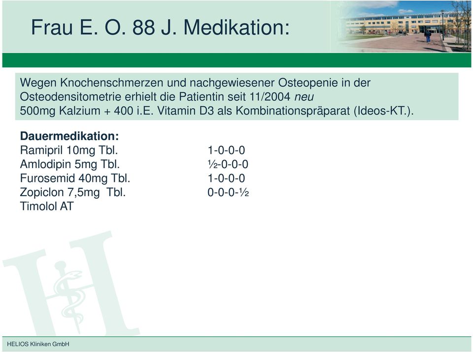 Osteodensitometrie erhielt die Patientin seit 11/2004 neu 500mg Kalzium + 400 i.e. Vitamin D3 als Kombinationspräparat (Ideos-KT.