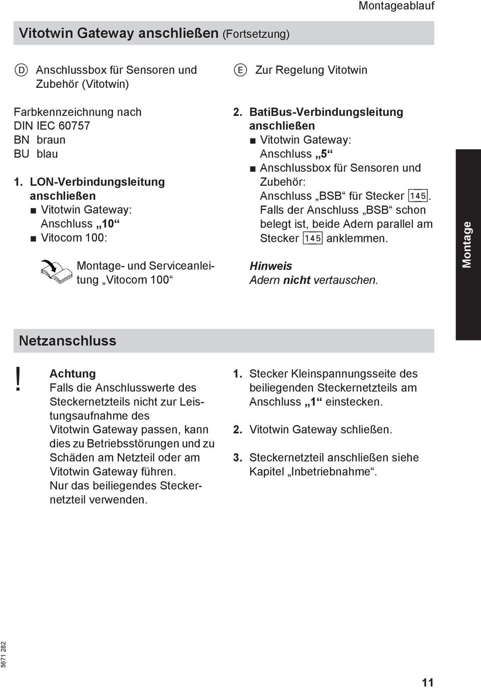 BatiBus-Verbindungsleitung anschließen Vitotwin Gateway: Anschluss 5 Anschlussbox für Sensoren und Zubehör: Anschluss BSB für Stecker avg.