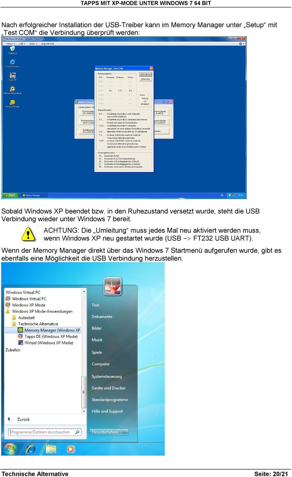 ACHTUNG: Die Umleitung muss jedes Mal neu aktiviert werden muss, wenn Windows XP neu gestartet wurde (USB -> FT232 USB UART).