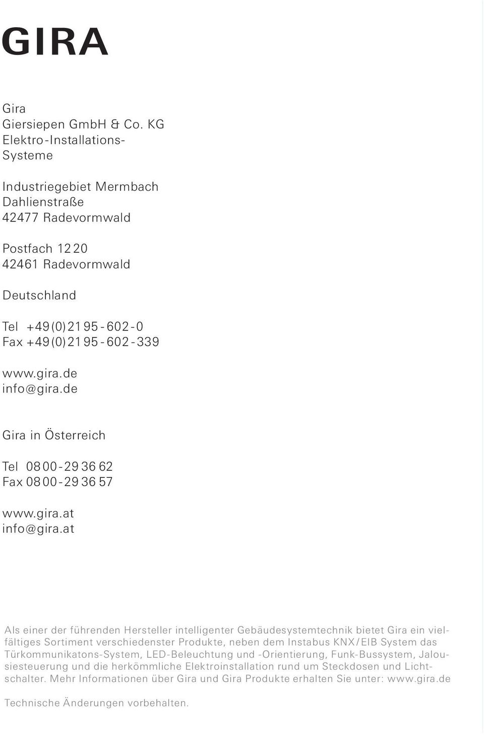 de info@gira.de Gira in Österreich Tel 08 00-29 36 62 Fax 08 00-29 36 57 www.gira.at info@gira.