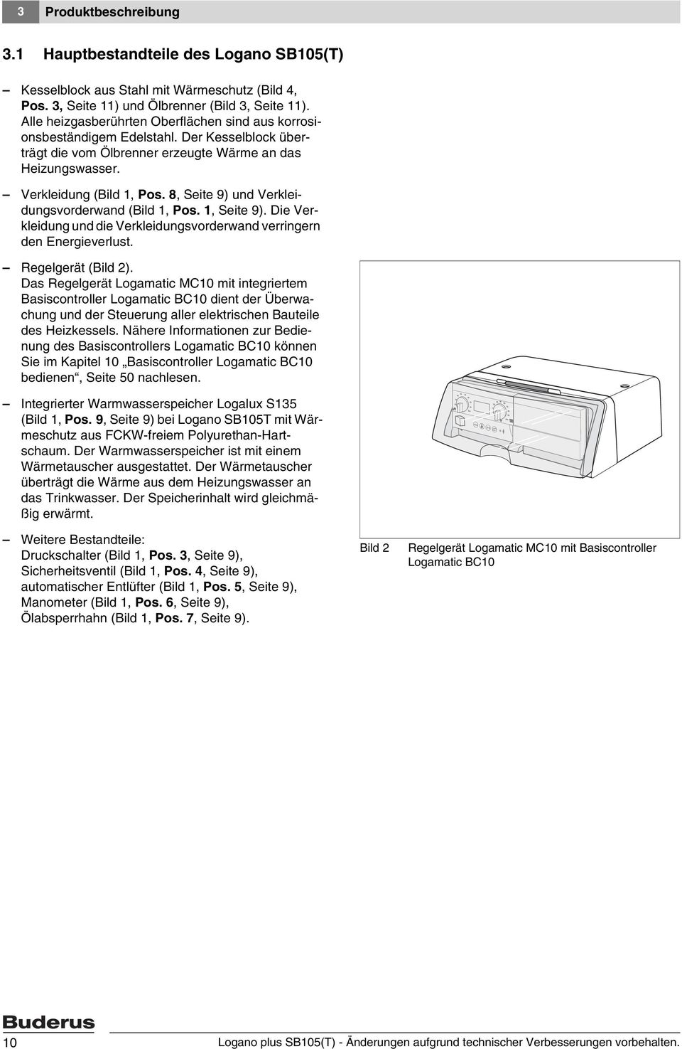8, Seite 9) und Verkleidungsvorderwand (Bild, Pos., Seite 9). Die Verkleidung und die Verkleidungsvorderwand verringern den Energieverlust. 6 Regelgerät (Bild ).