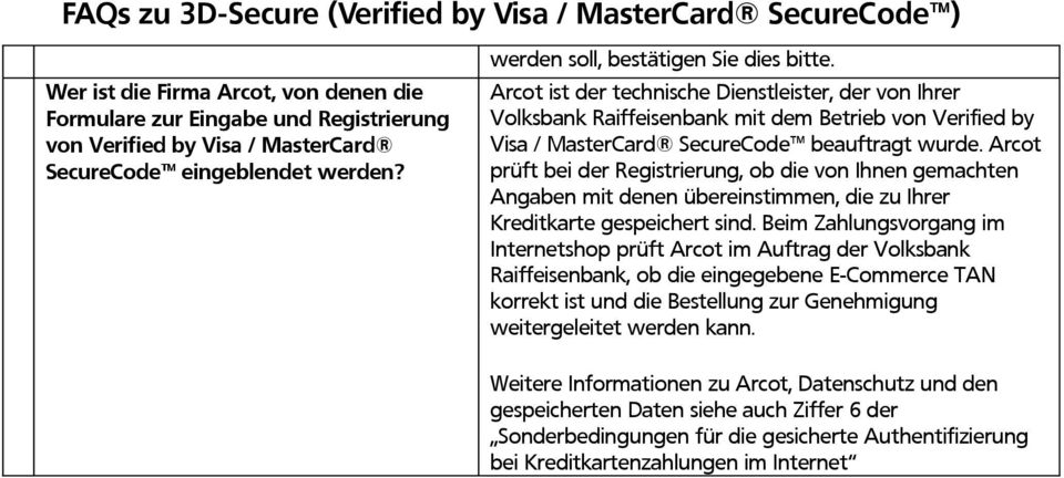 Arcot prüft bei der Registrierung, ob die von Ihnen gemachten Angaben mit denen übereinstimmen, die zu Ihrer Kreditkarte gespeichert sind.