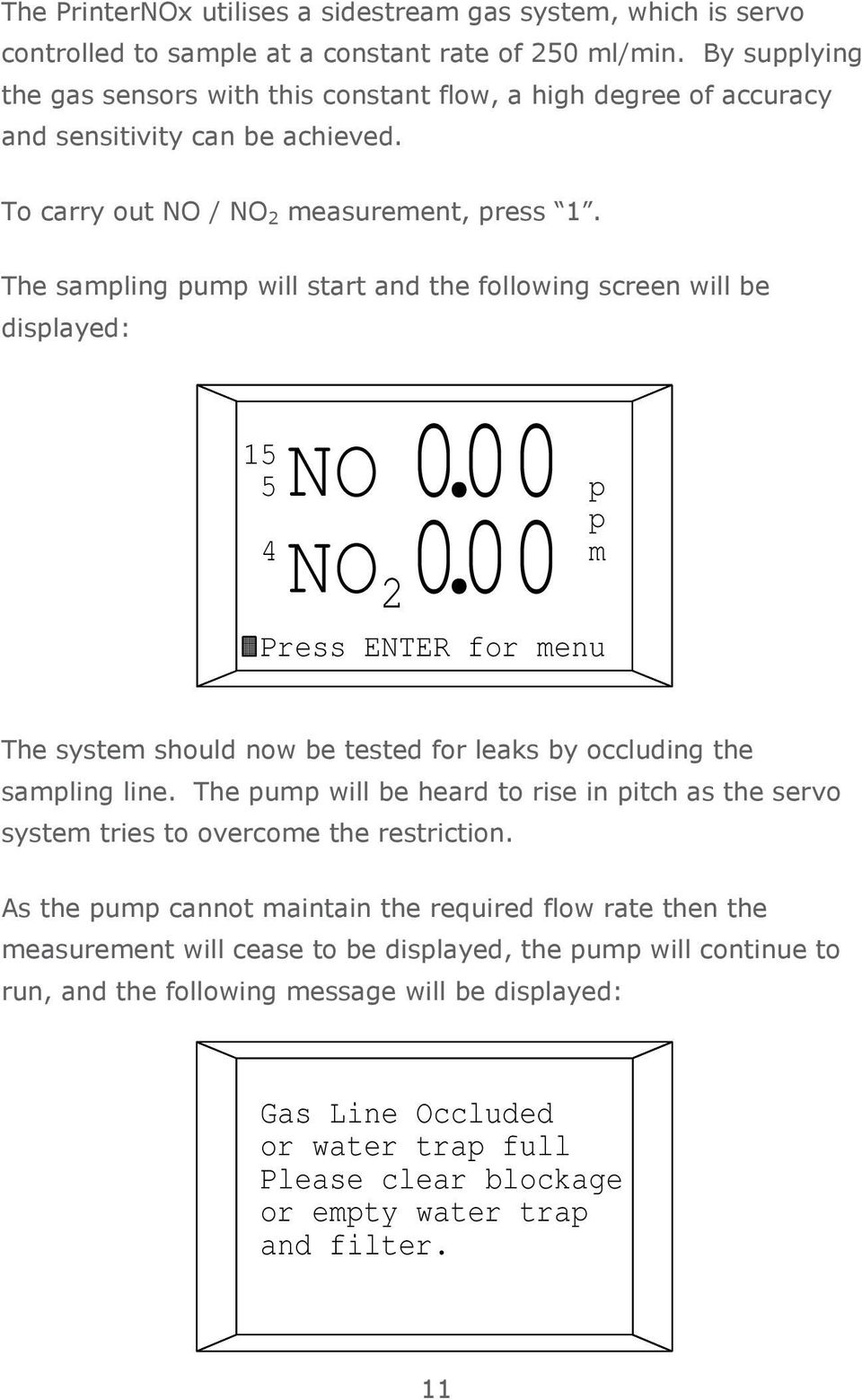 The sampling pump will start and the following screen will be displayed: NO NO 000. 2000. 15 5 p p 4 m Press ENTER for menu The system should now be tested for leaks by occluding the sampling line.