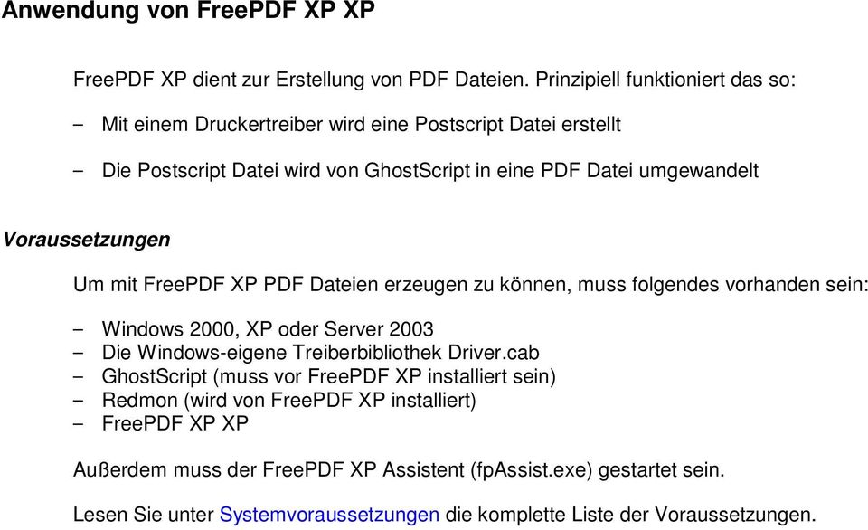 Voraussetzungen Um mit FreePDF XP PDF Dateien erzeugen zu können, muss folgendes vorhanden sein: Windows 2000, XP oder Server 2003 Die Windows-eigene Treiberbibliothek